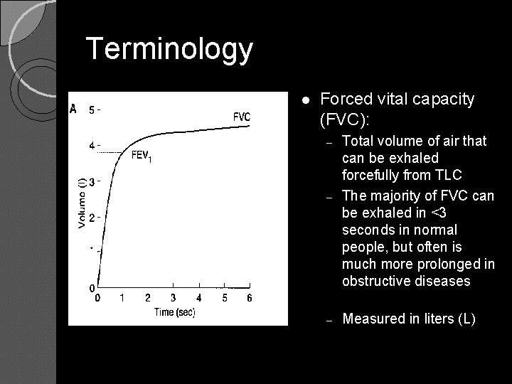 Terminology l Forced vital capacity (FVC): – – – Total volume of air that