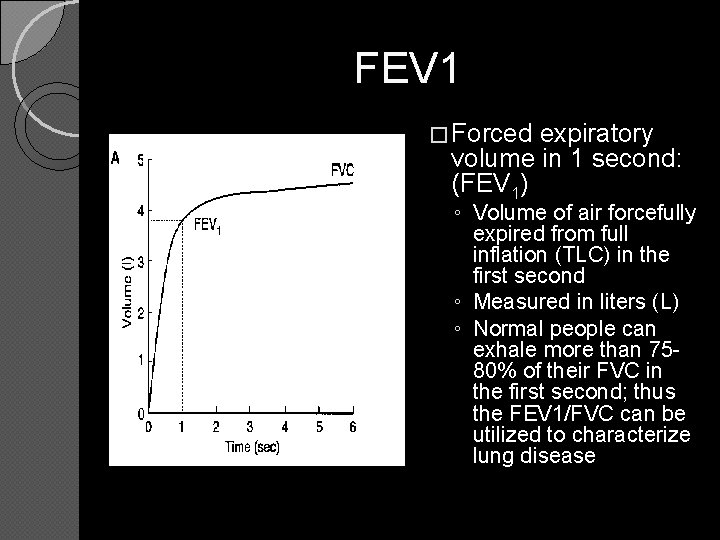 FEV 1 � Forced expiratory volume in 1 second: (FEV 1) ◦ Volume of