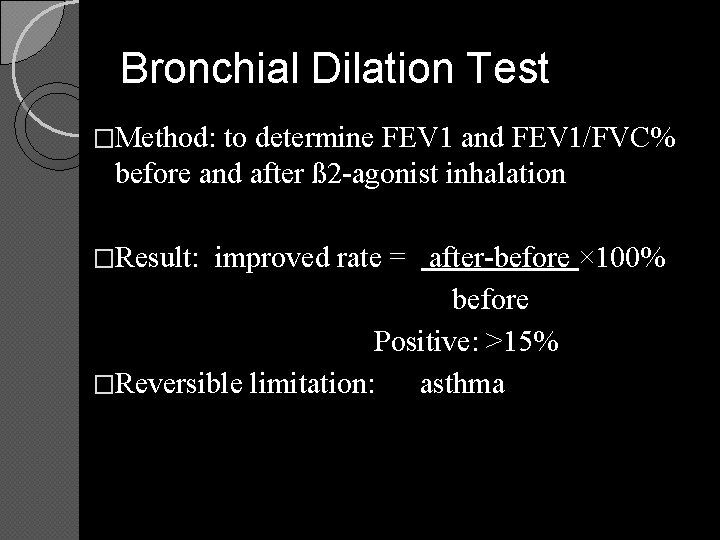 Bronchial Dilation Test �Method: to determine FEV 1 and FEV 1/FVC% before and after