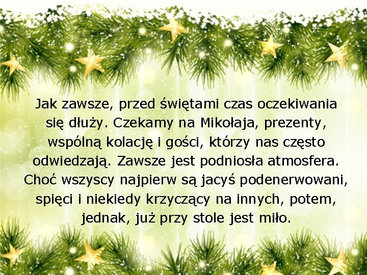 Jak zawsze, przed świętami czas oczekiwania się dłuży. Czekamy na Mikołaja, prezenty, wspólną kolację