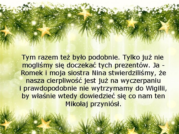 Tym razem też było podobnie. Tylko już nie mogliśmy się doczekać tych prezentów. Ja