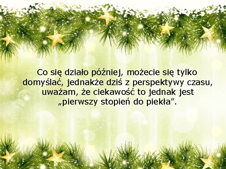 Co się działo później, możecie się tylko domyślać, jednakże dziś z perspektywy czasu, uważam,
