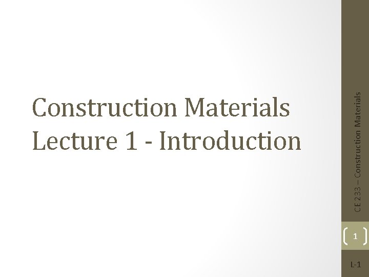 CE 233 Construction Materials Lecture 1 Introduction 1