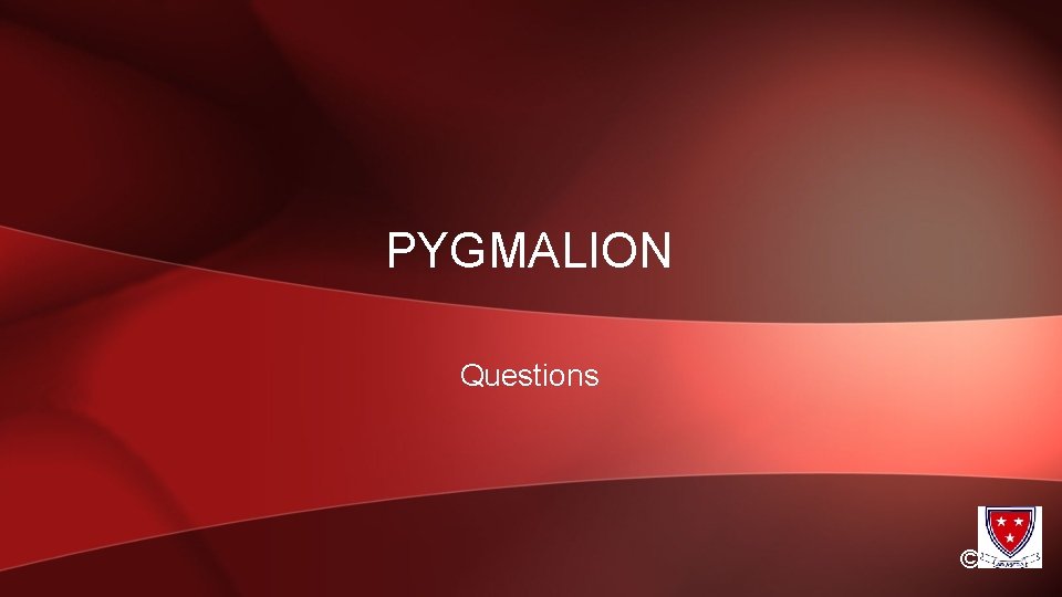 PYGMALION Questions © 