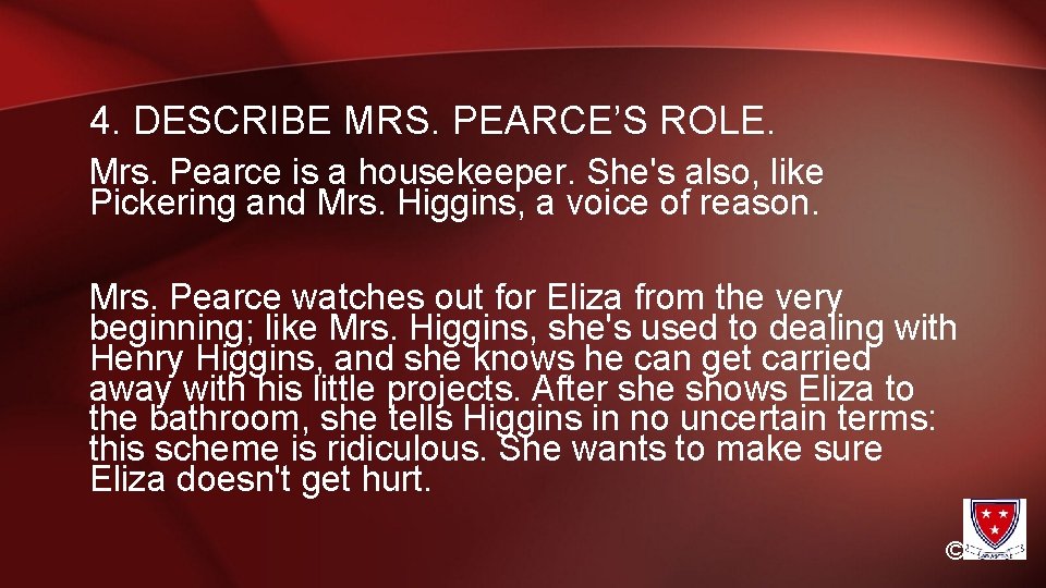 4. DESCRIBE MRS. PEARCE’S ROLE. Mrs. Pearce is a housekeeper. She's also, like Pickering