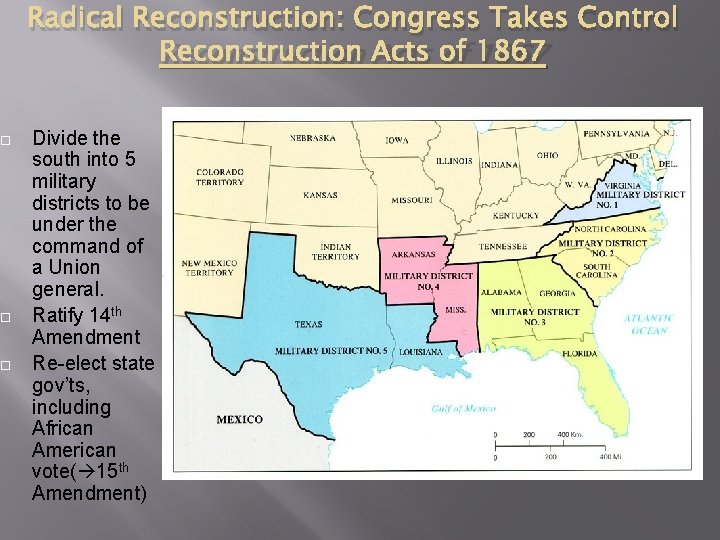  Radical Reconstruction: Congress Takes Control Reconstruction Acts of 1867 Divide the south into