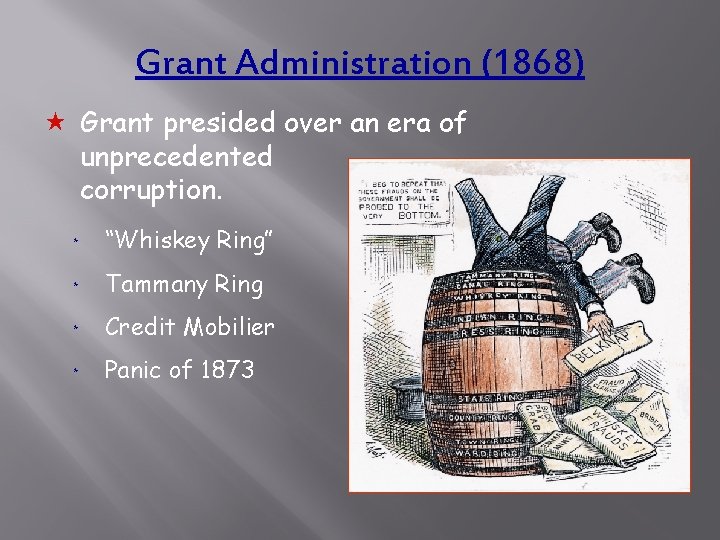 Grant Administration (1868) « Grant presided over an era of unprecedented corruption. * “Whiskey