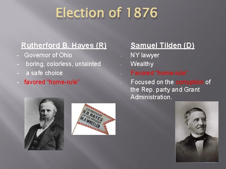 Election of 1876 Rutherford B. Hayes (R) - Governor of Ohio - boring, colorless,