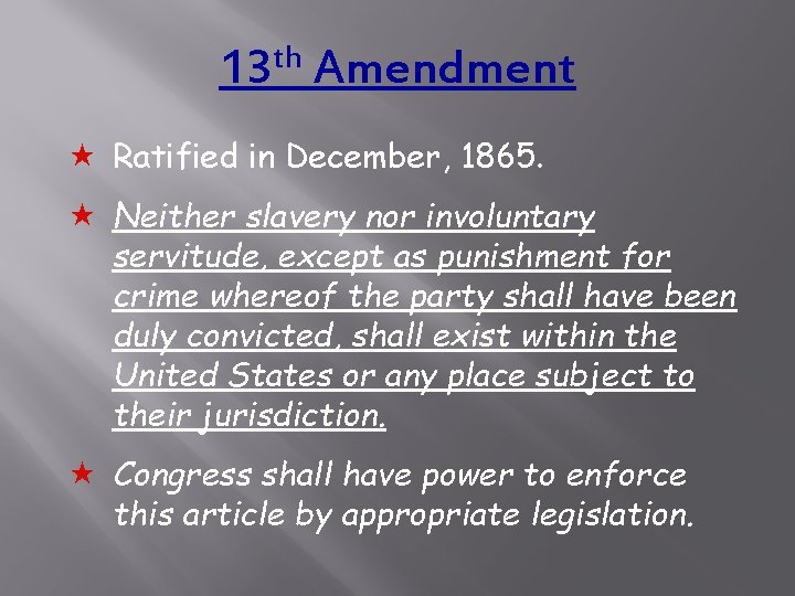 13 th Amendment « Ratified in December, 1865. « Neither slavery nor involuntary servitude,