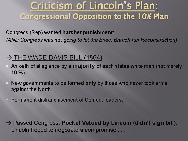 Criticism of Lincoln’s Plan: Congressional Opposition to the 10% Plan Congress (Rep) wanted harsher