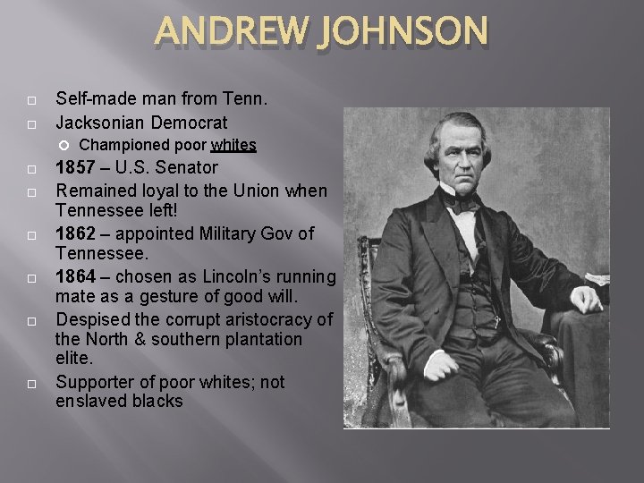 ANDREW JOHNSON Self-made man from Tenn. Jacksonian Democrat Championed poor whites 1857 – U.