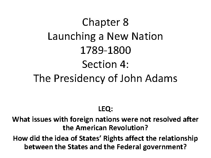 Chapter 8 Launching a New Nation 1789 -1800 Section 4: The Presidency of John