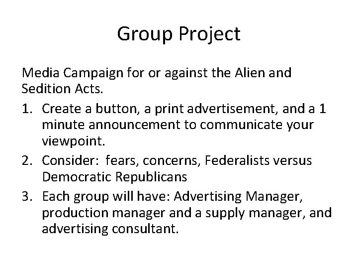 Group Project Media Campaign for or against the Alien and Sedition Acts. 1. Create