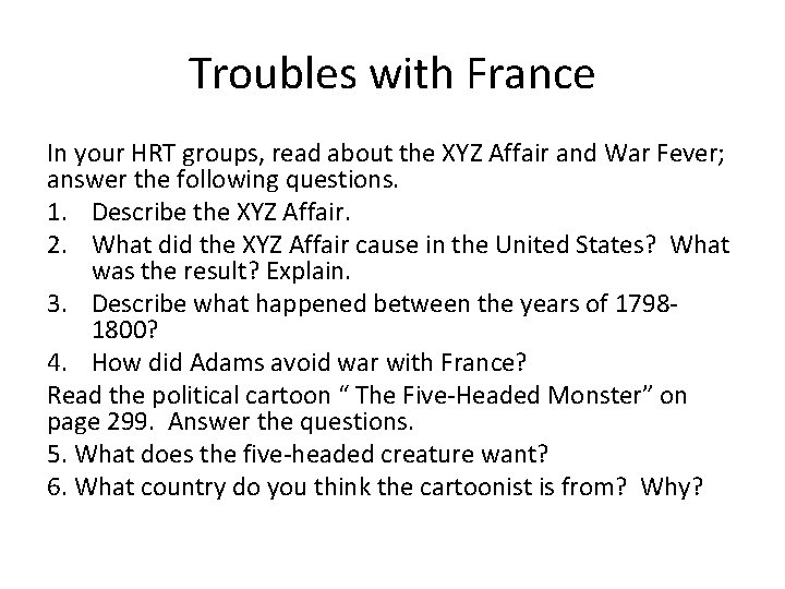 Troubles with France In your HRT groups, read about the XYZ Affair and War