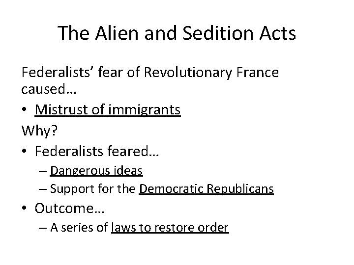 The Alien and Sedition Acts Federalists’ fear of Revolutionary France caused… • Mistrust of