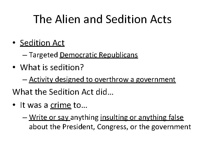 The Alien and Sedition Acts • Sedition Act – Targeted Democratic Republicans • What