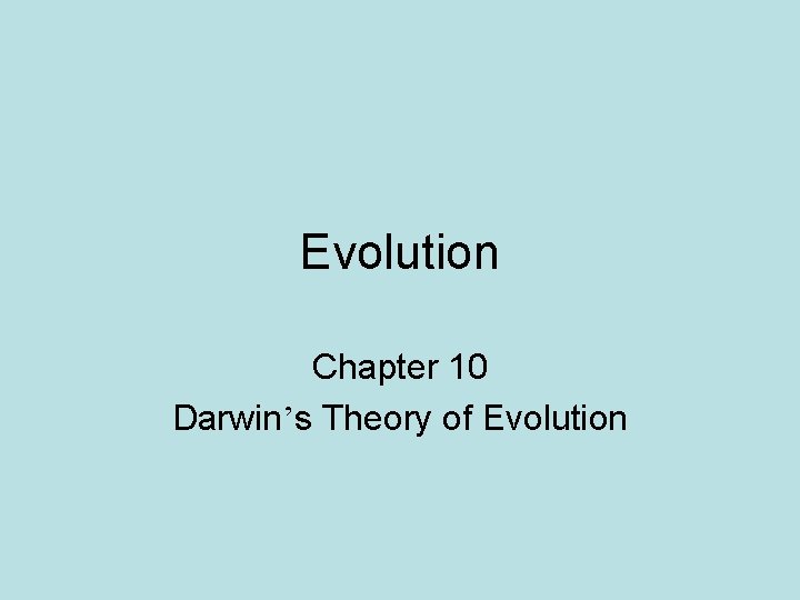 Evolution Chapter 10 Darwin’s Theory of Evolution 