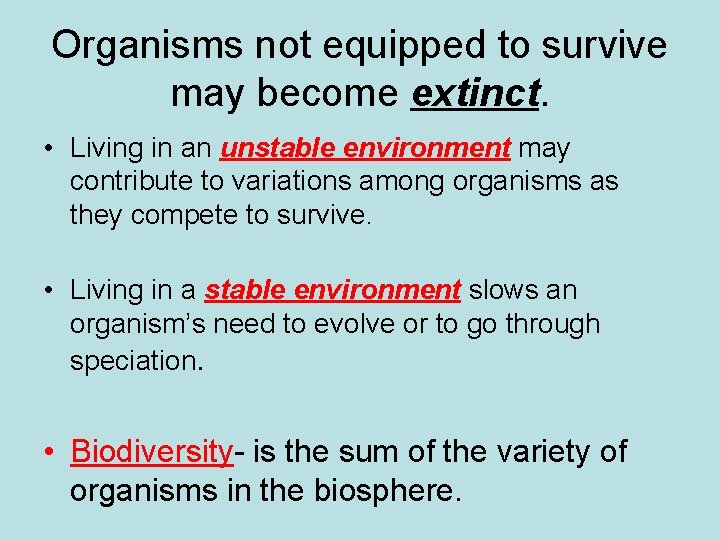 Organisms not equipped to survive may become extinct. • Living in an unstable environment