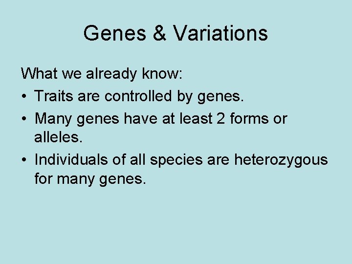 Genes & Variations What we already know: • Traits are controlled by genes. •