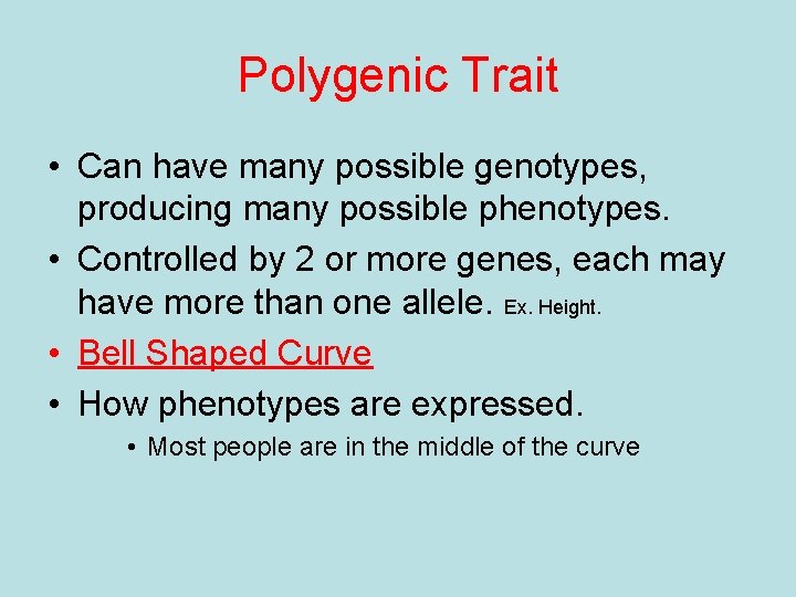 Polygenic Trait • Can have many possible genotypes, producing many possible phenotypes. • Controlled