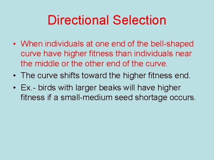 Directional Selection • When individuals at one end of the bell-shaped curve have higher