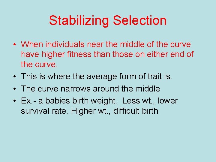 Stabilizing Selection • When individuals near the middle of the curve have higher fitness