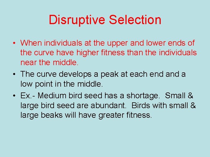 Disruptive Selection • When individuals at the upper and lower ends of the curve