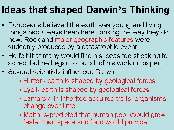 Ideas that shaped Darwin’s Thinking • Europeans believed the earth was young and living