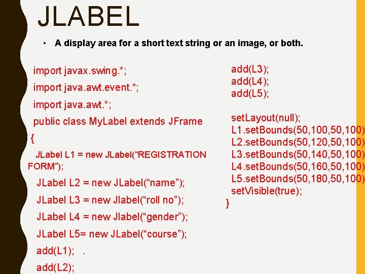 JLABEL • A display area for a short text string or an image, or