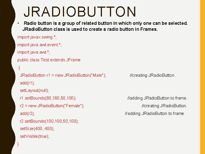 JRADIOBUTTON • Radio button is a group of related button in which only one