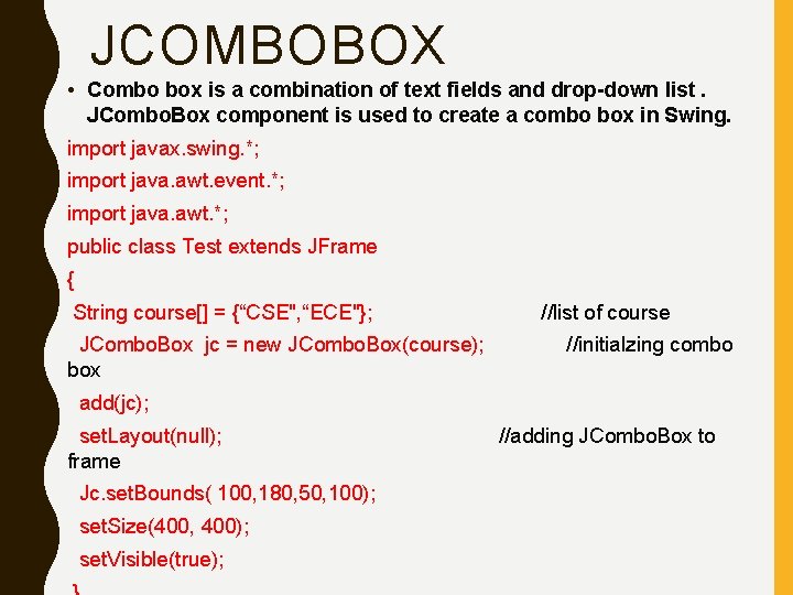 JCOMBOBOX • Combo box is a combination of text fields and drop-down list. JCombo.