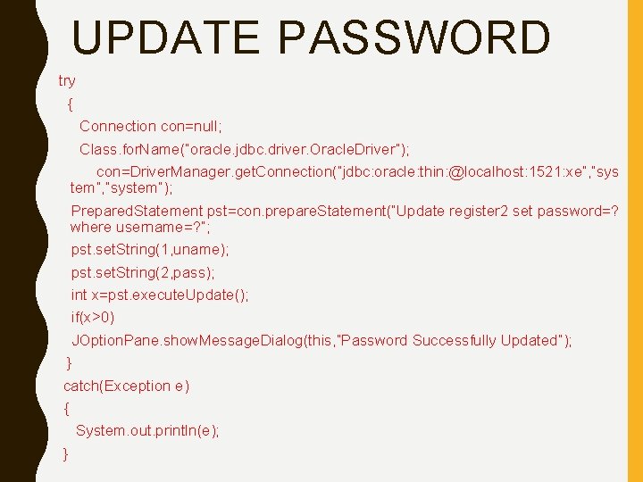 UPDATE PASSWORD try { Connection con=null; Class. for. Name(“oracle. jdbc. driver. Oracle. Driver”); con=Driver.