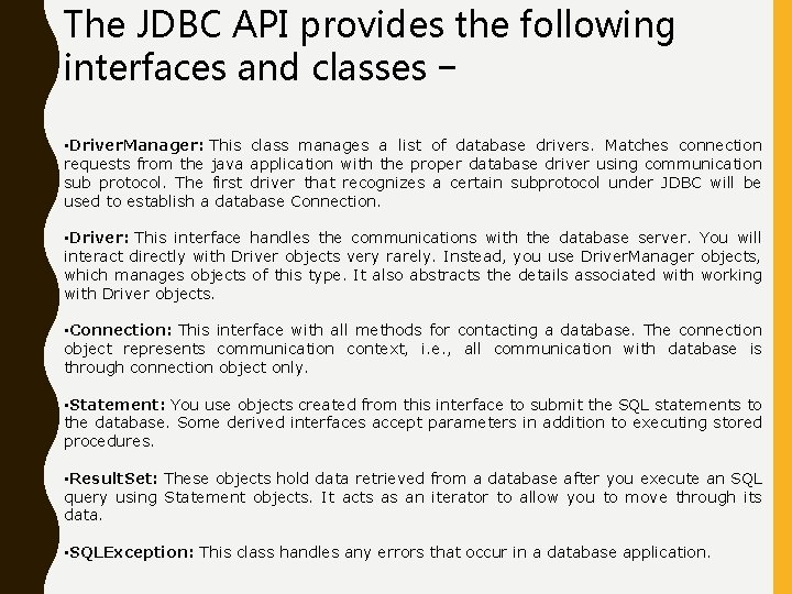 The JDBC API provides the following interfaces and classes − • Driver. Manager: This