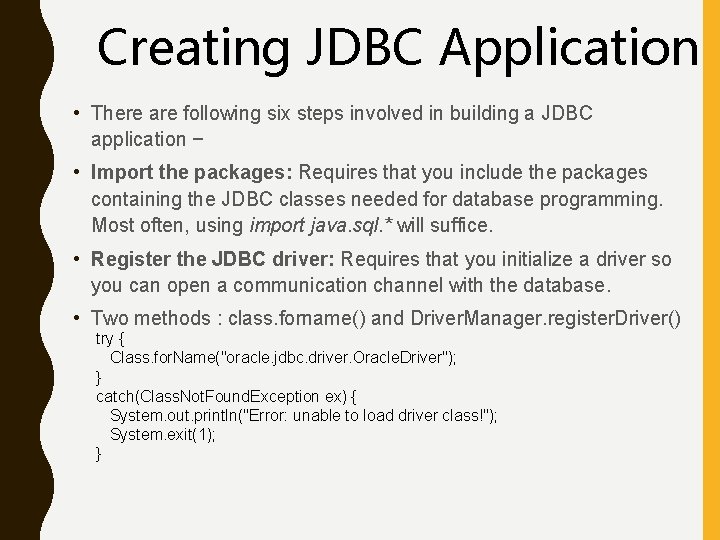 Creating JDBC Application • There are following six steps involved in building a JDBC