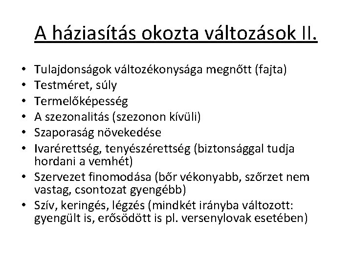 A háziasítás okozta változások II. Tulajdonságok változékonysága megnőtt (fajta) Testméret, súly Termelőképesség A szezonalitás