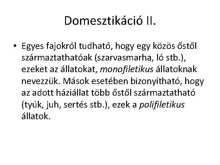 Domesztikáció II. • Egyes fajokról tudható, hogy egy közös őstől származtathatóak (szarvasmarha, ló stb.