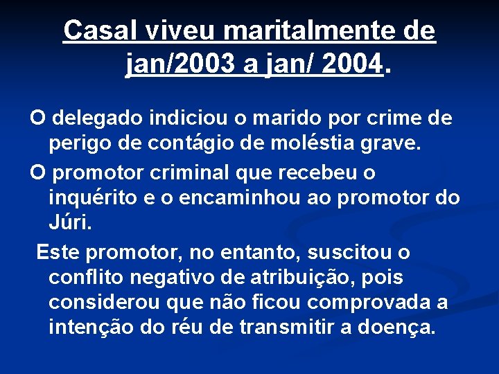 Casal viveu maritalmente de jan/2003 a jan/ 2004. O delegado indiciou o marido por