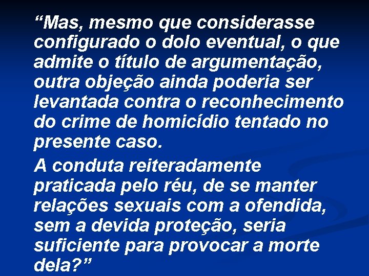 “Mas, mesmo que considerasse configurado o dolo eventual, o que admite o título de