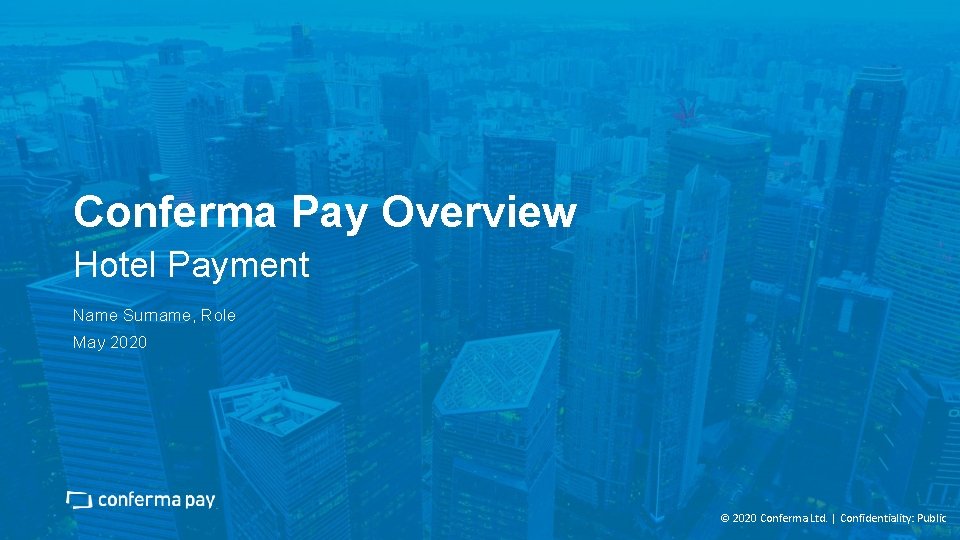 Conferma Pay Overview Hotel Payment Name Surname, Role May 2020 © 2020 Conferma Ltd.