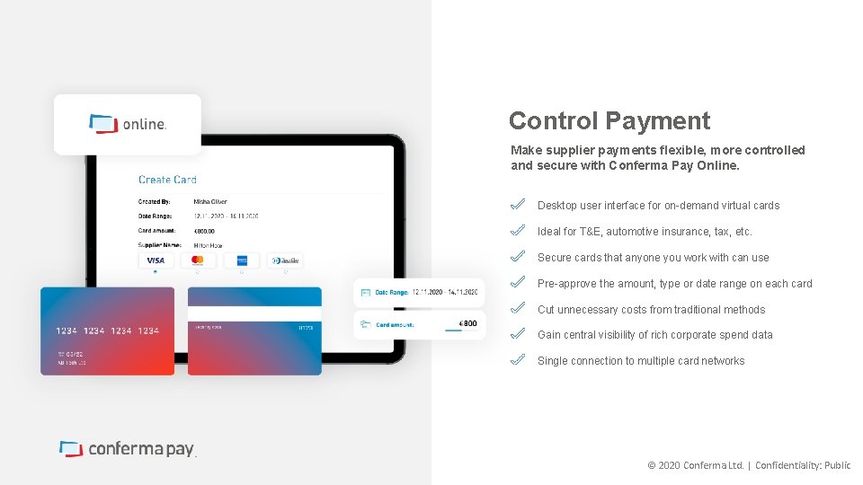 Control Payment Make supplier payments flexible, more controlled and secure with Conferma Pay Online.