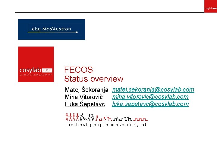 FECOS Status overview Matej Šekoranja matej. sekoranja@cosylab. com miha. vitorovic@cosylab. com Miha Vitorovič Luka