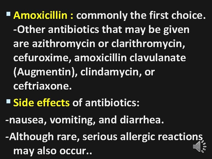 § Amoxicillin : commonly the first choice. -Other antibiotics that may be given are