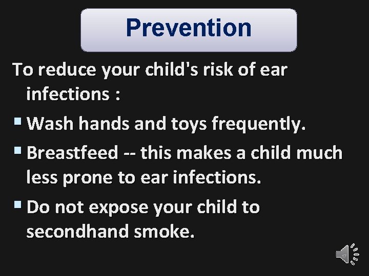 Prevention To reduce your child's risk of ear infections : § Wash hands and