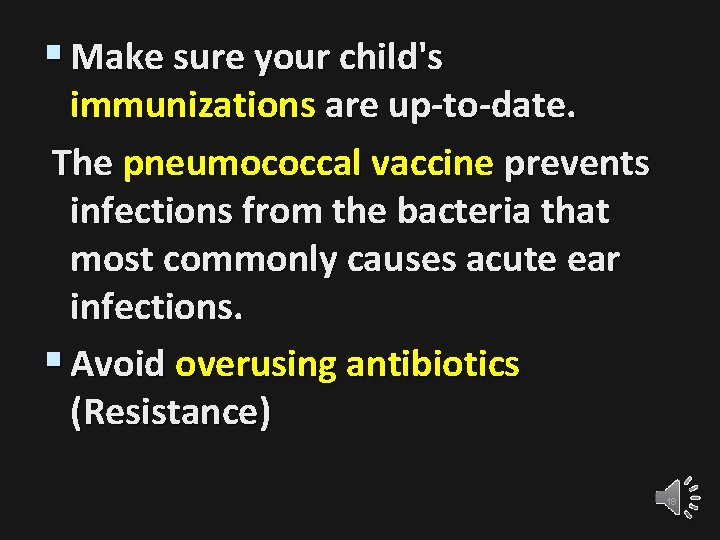 § Make sure your child's immunizations are up-to-date. The pneumococcal vaccine prevents infections from