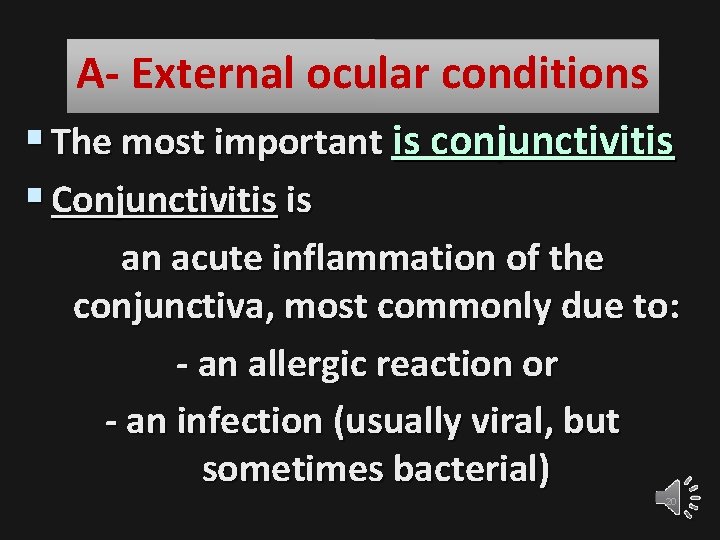 : A- External ocular conditions § The most important is conjunctivitis § Conjunctivitis is