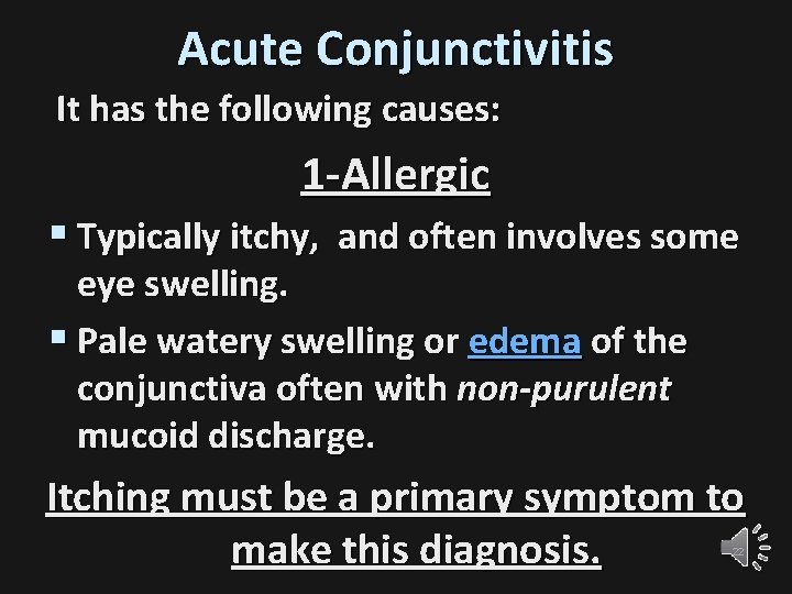 Acute Conjunctivitis It has the following causes: 1 -Allergic § Typically itchy, and often