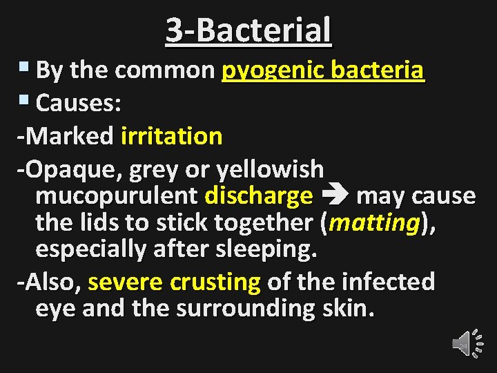 3 -Bacterial § By the common pyogenic bacteria § Causes: -Marked irritation -Opaque, grey