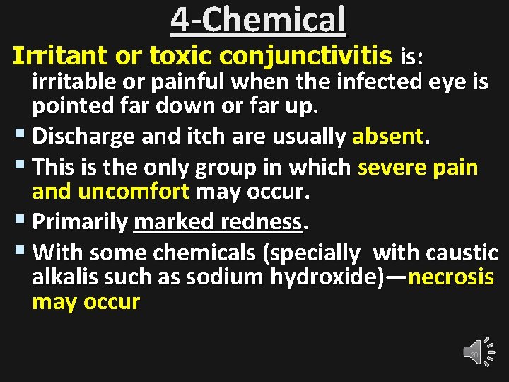 4 -Chemical Irritant or toxic conjunctivitis is: irritable or painful when the infected eye