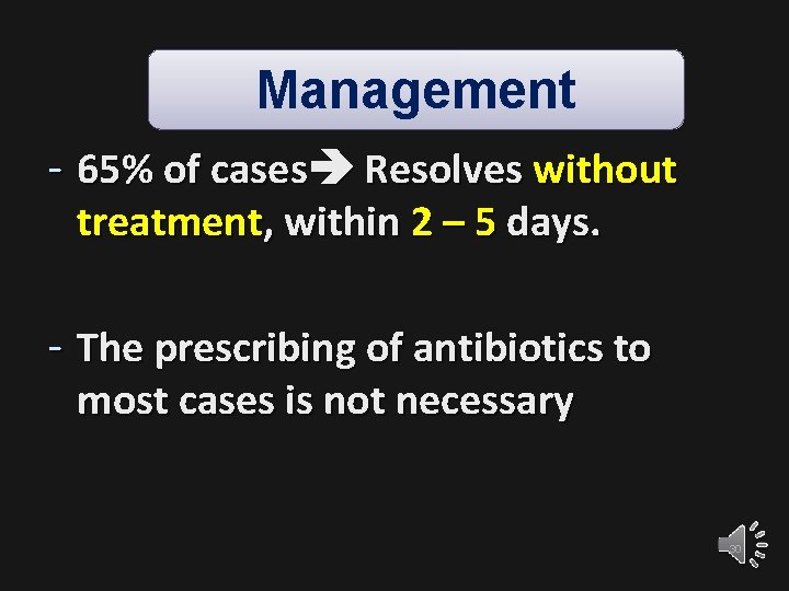 Management - 65% of cases Resolves without treatment, within 2 – 5 days. -