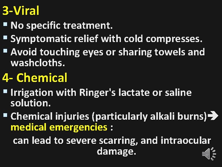 3 -Viral § No specific treatment. § Symptomatic relief with cold compresses. § Avoid